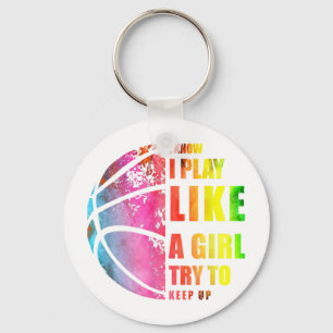 I Know I Play Like A Girl Try To Keep Up Basketbal Key Ring