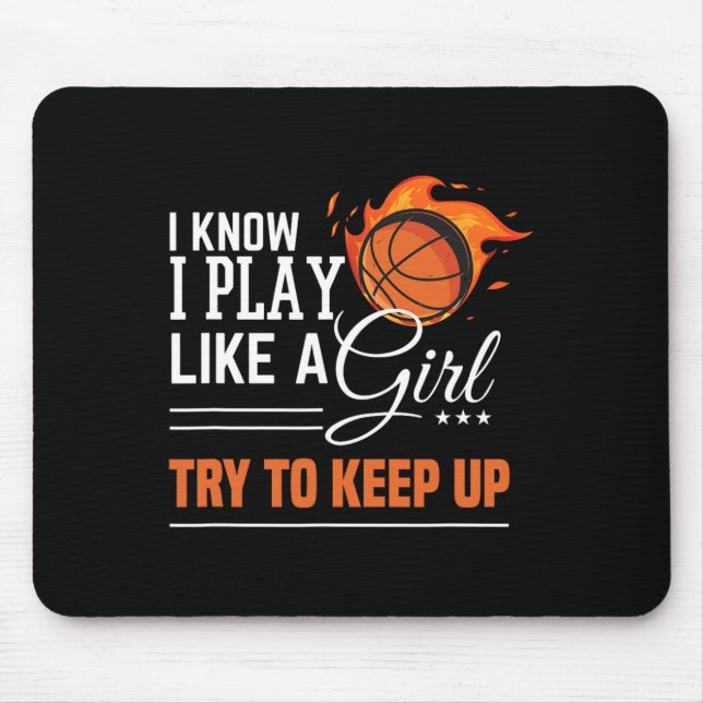 I know I play like a Girl try to keep up basketbal Mouse Pad (Front)