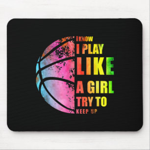 I Know I Play Like A Girl Try To Keep Up Basketbal Mouse Pad