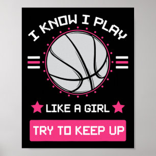 I Know I Play Like A Girl Try To Keep Up Basketbal Poster