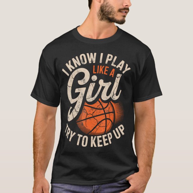 I Know I Play Like A Girl Try To Keep Up Basketbal T-Shirt (Front)