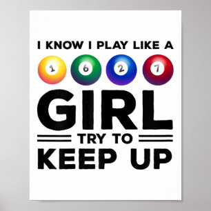 I Know I Play Like A Girl Try To Keep Up Billards Poster