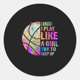 I Know I Play Like A Girl Try To Keep Up Bysketbyl Classic Round Sticker