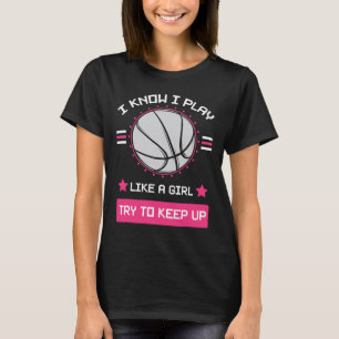 I Know I Play Like A Girl Try To Keep Up Bysketbyl T-Shirt