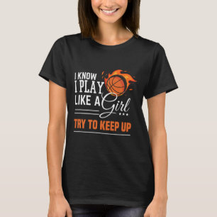 I Know I Play Like A Girl Try To Keep Up Bysketbyl T-Shirt