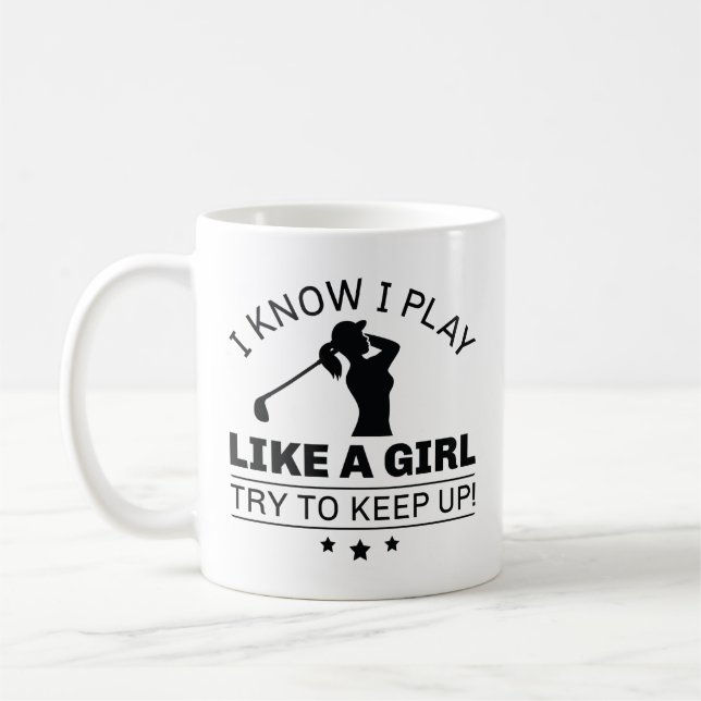 I Know I Play Like A Girl Try To Keep Up Coffee Mug (Left)