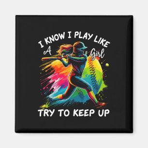 I Know I Play Like A Girl Try To Keep Up Fastpitch Magnet