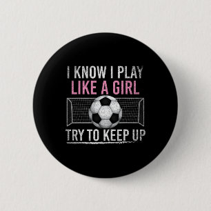 I Know I Play Like A Girl Try To Keep Up Funny Soc 6 Cm Round Badge