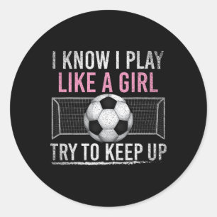 I Know I Play Like A Girl Try To Keep Up Funny Soc Classic Round Sticker