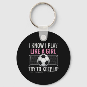 I Know I Play Like A Girl Try To Keep Up Funny Soc Key Ring