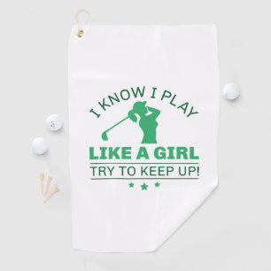 I Know I Play Like A Girl Try To Keep Up Golf Towel