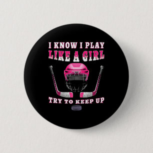 I Know I Play Like A Girl Try To Keep Up Hockey 6 Cm Round Badge