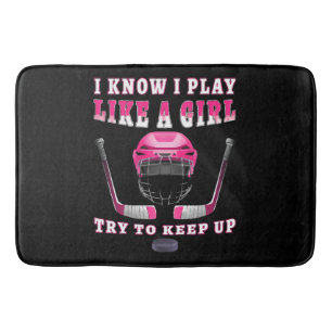 I Know I Play Like A Girl Try To Keep Up Hockey Bath Mat