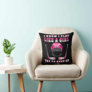 I Know I Play Like A Girl Try To Keep Up Hockey Cushion