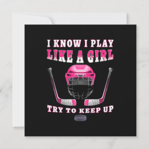 I Know I Play Like A Girl Try To Keep Up Hockey Invitation