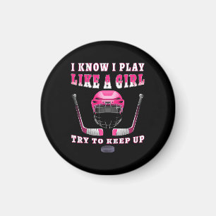 I Know I Play Like A Girl Try To Keep Up Hockey Magnet