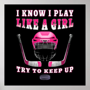 I Know I Play Like A Girl Try To Keep Up Hockey Poster