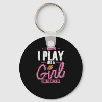 I Know I play like a Girl Try to keep up