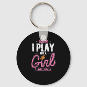 I Know I play like a Girl Try to keep up Key Ring