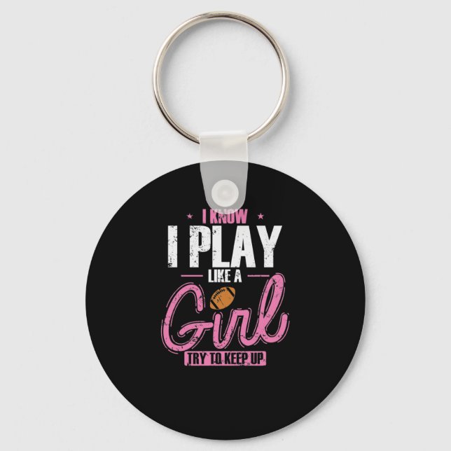 I Know I play like a Girl Try to keep up Key Ring (Front)