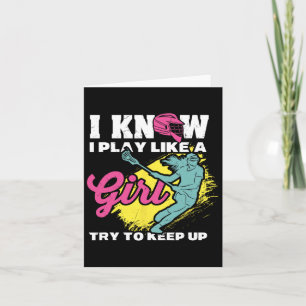 I Know I Play Like A Girl Try To Keep Up Lacrosse  Card