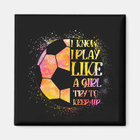 I Know I Play Like A Girl Try To Keep Up Soccer