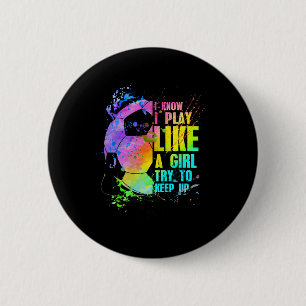 I Know I Play Like A Girl Try To Keep Up Soccer Pl 6 Cm Round Badge