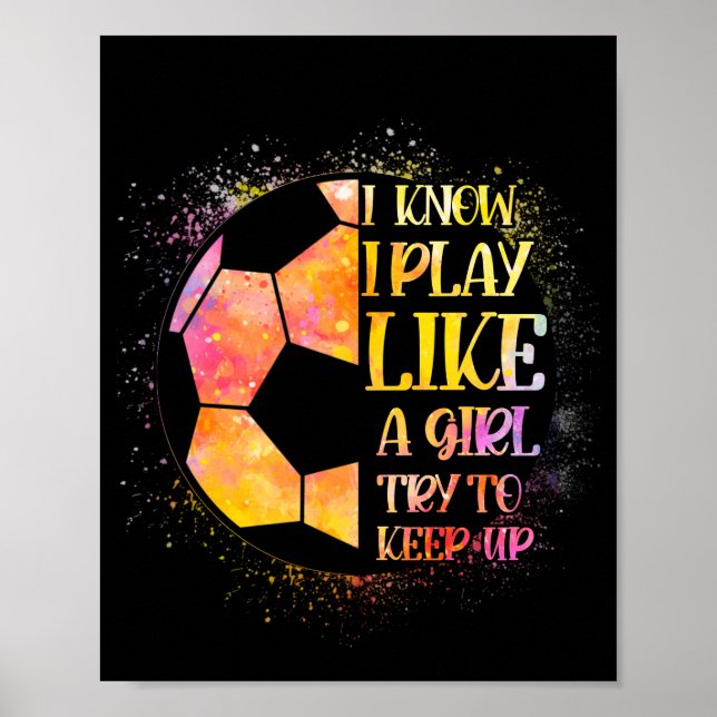 I Know I Play Like A Girl Try To Keep Up Soccer Poster (Front)