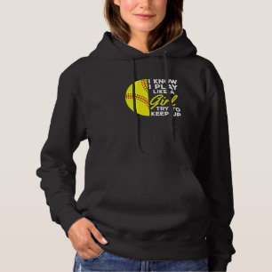 I Know I Play Like A Girl Try To Keep Up Softball  Hoodie
