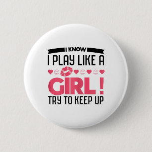 I Know I Play Like A Girl Try To Keep Up Softll Pl 6 Cm Round Badge
