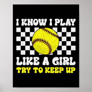 I Know I Play Like A Girl Try To Keep Up Softll Re Poster