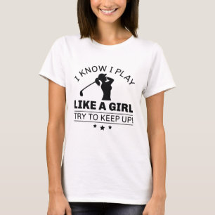 I Know I Play Like A Girl Try To Keep Up T-Shirt