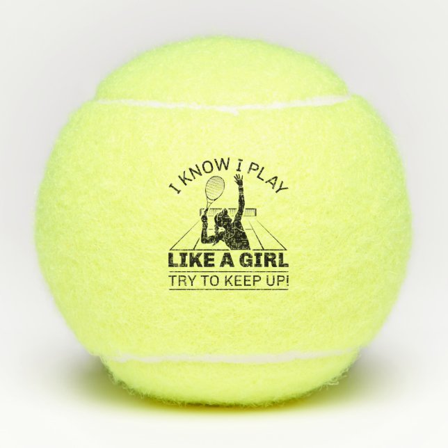 I Know I Play Like A Girl Try To Keep Up Tennis Balls (Front)