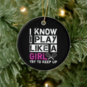 I know I play like a girl try to keep up tennis Ceramic Ornament