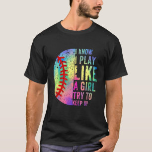 I Know I Play Like A Girl Try To Keep Up Tennis T-Shirt