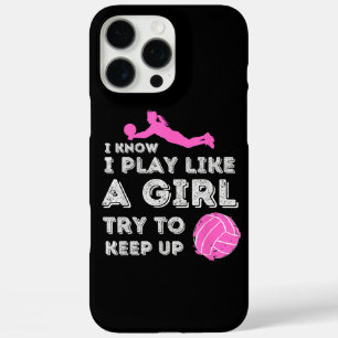I Know I Play Like A Girl Try To Keep Up - Volleyb iPhone 16 Pro Max Case