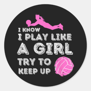 I Know I Play Like A Girl Try To Keep Up - Volleyb Classic Round Sticker
