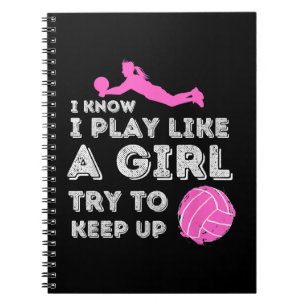 I Know I Play Like A Girl Try To Keep Up - Volleyb Notebook