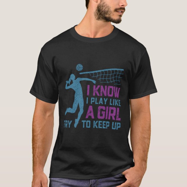I Know I Play Like A Girl Volleyball Gift Keep Up T-Shirt (Front)