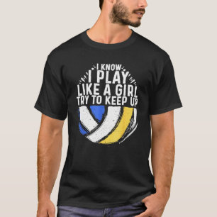 I Know I Play Like A Girl Volleyball Volleyball Lo T-Shirt