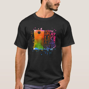 I know i play like a girl women multicolor cornhol T-Shirt