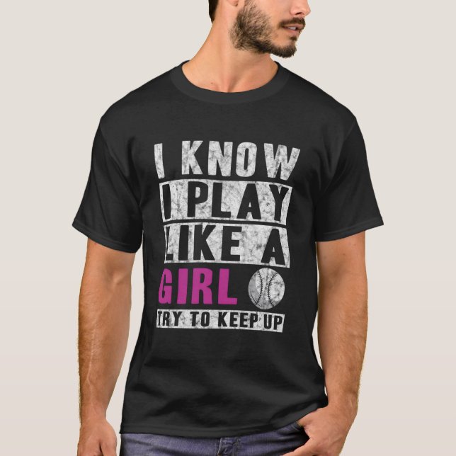 I Know I Play Like A Softball Try To Keep Up T-Shirt (Front)