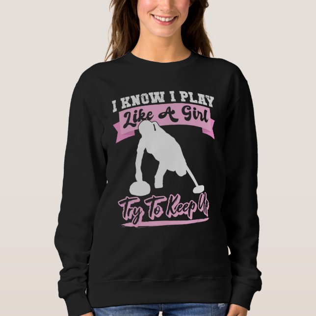 I Know I Playlike A Girl Try To Keep Up Curling Sweatshirt (Front)