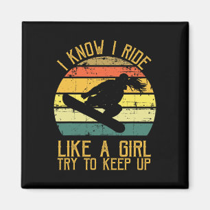 I Know I Ride Like A Girl Funny Snowboarding Gift Magnet