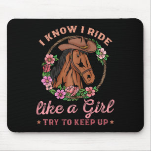 I Know I Ride Like A Girl Try To Keep Up I Horseba Mouse Pad