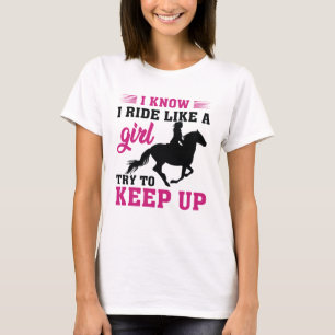 I Know I Ride Like A Girl Try To Keep Up T-Shirt