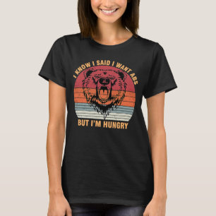 I Know I Said I Want Abs But I'm Hungry T-Shirt