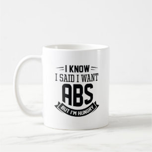 I Know I Said I Want Abs Coffee Mug