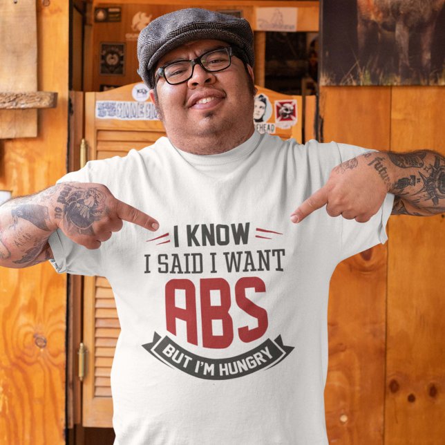 I Know I Said I Want Abs T-Shirt (unathletic shirt)
