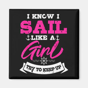 I Know I Sail Like A Girl Try To Keep Up Sailor Gi Magnet